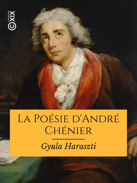 La Poésie d'André Chénier - Gyula Haraszti - Collection XIX