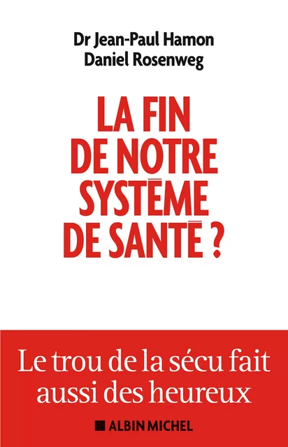 La Fin de notre système de santé ? - Jean-Paul Hamon, Daniel Rosenweg - Albin Michel