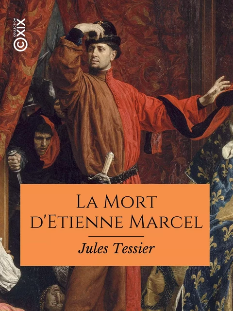 La Mort d'Etienne Marcel - Étude historique - Jules Tessier - Collection XIX