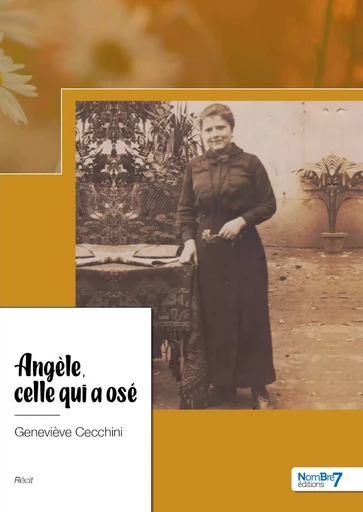 Angèle, celle qui a osé - Geneviève Gounon-Cecchini - Nombre7 Editions