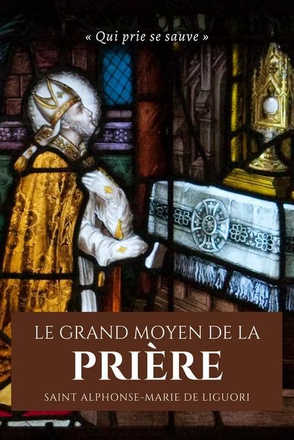 Le Grand Moyen de la Prière - Saint Alphonse-Marie De Liguori - Alicia Éditions