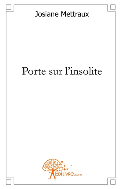 Porte sur l'insolite - Josiane Mettraux - Editions Edilivre