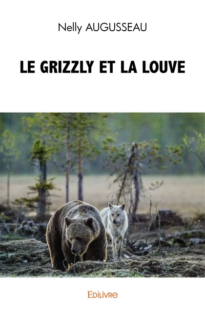 Le grizzly et la louve - Nelly Augusseau - Editions Edilivre