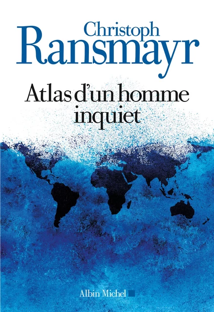 Atlas d'un homme inquiet - Christoph Ransmayr - Albin Michel