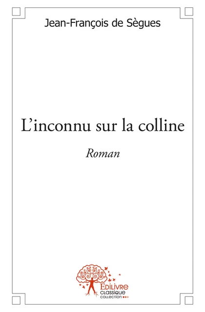 L'inconnu sur la colline - Jean-François de Sègues - Editions Edilivre