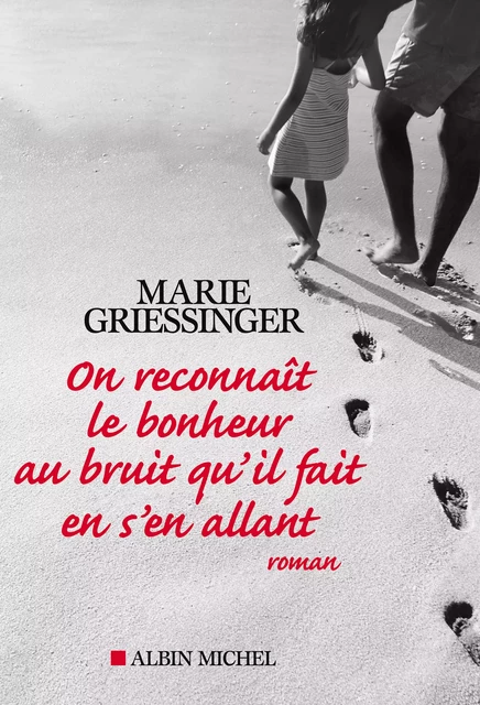 On reconnaît le bonheur au bruit qu'il fait en s'en allant - Marie Griessinger - Albin Michel