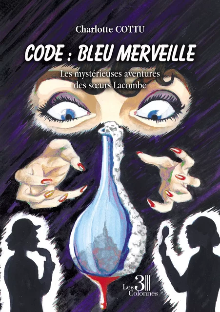 Code : Bleu Merveille - Les mystérieuses aventures des sœurs Lacombe - Charlotte Cottu - Éditions les 3 colonnes