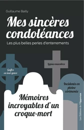 Mes sincères condoléances : mémoires incroyables d'un croque-mort