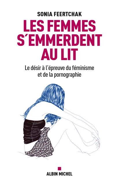 Les Femmes s'emmerdent au lit - Sonia Feertchak - Albin Michel