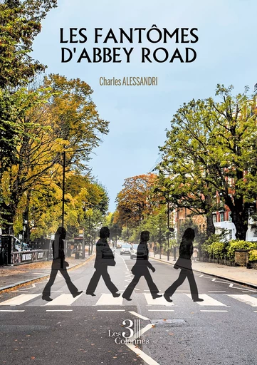 Les fantômes d'Abbey Road - Charles Alessandri - Éditions les 3 colonnes