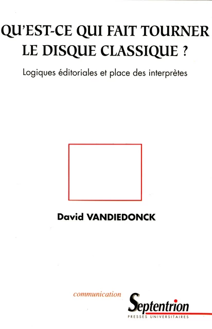 Qu’est-ce qui fait tourner le disque classique ? - David Vandiedonck - Presses Universitaires du Septentrion