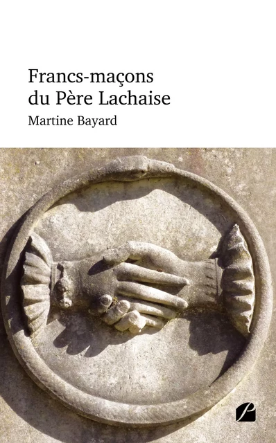 Francs-maçons du Père-Lachaise - Martine Bayard - Editions du Panthéon