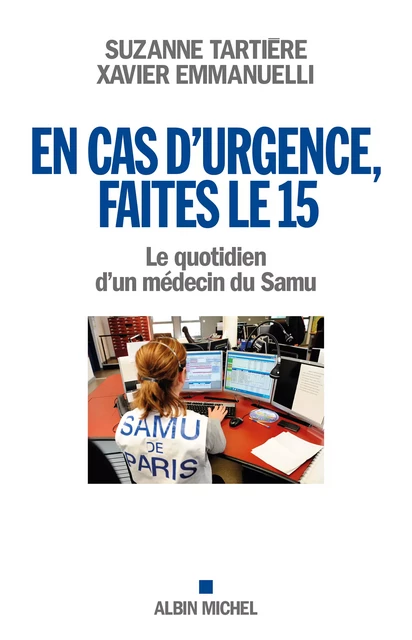 En cas d'urgence, faites le 15 - Suzanne Tartière, Xavier Emmanuelli - Albin Michel