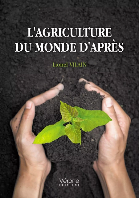 L'agriculture du monde d'après - Lionel Vilain - Editions Vérone