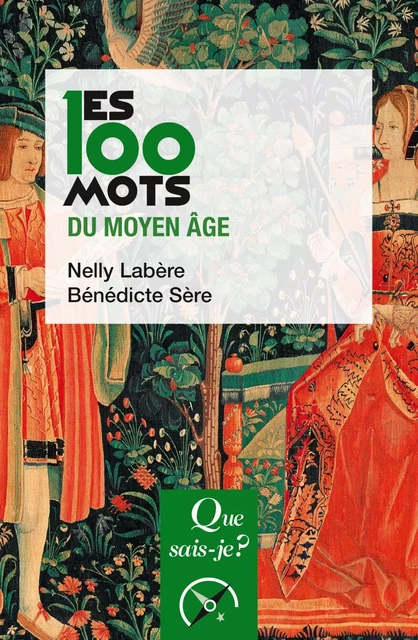 Les 100 mots du Moyen Âge - Nelly Labère, Bénédicte Sère - Humensis