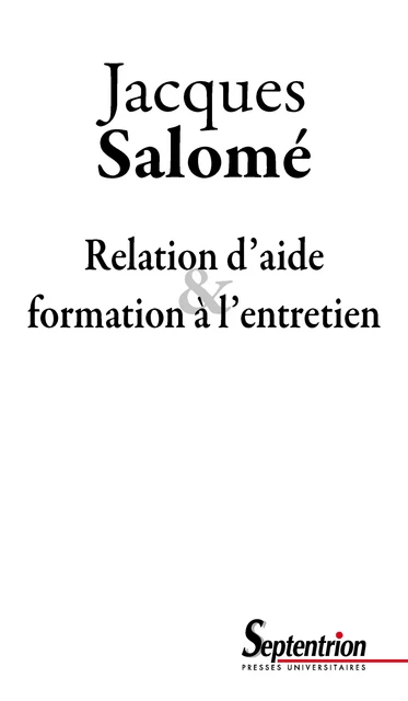 Relation d’aide et formation à l’entretien - Jacques Salomé - Presses Universitaires du Septentrion