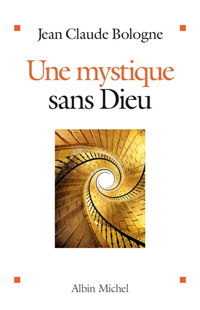 Une mystique sans Dieu - Jean-Claude Bologne - Albin Michel