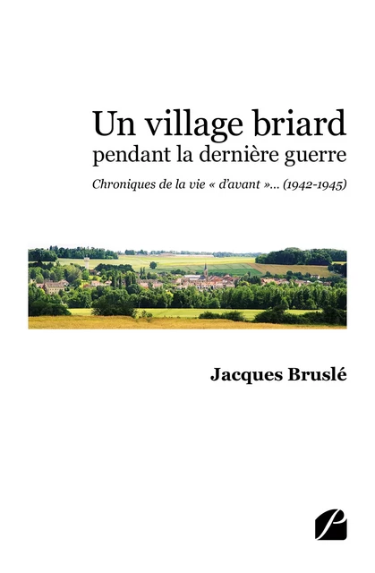 Un village briard pendant la dernière guerre - Jacques Brusle - Editions du Panthéon