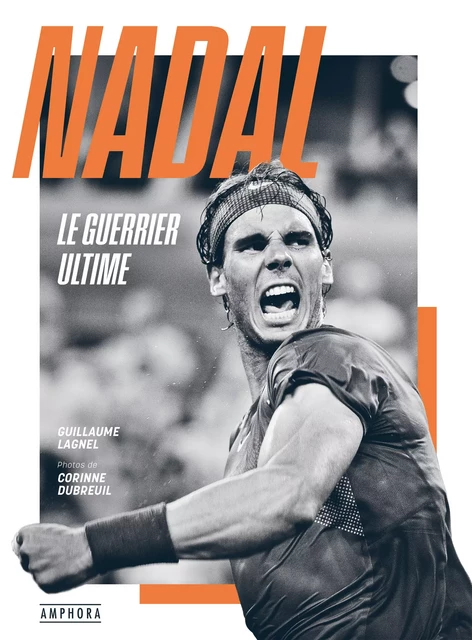 Nadal, le guerrier ultime - Guillaume Lagnel - Amphora