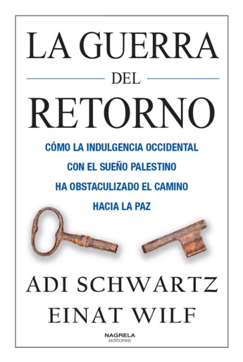 La guerra del retorno - Adi Schwartz Y Einat Wilf - Nagrela Editores, S.L.