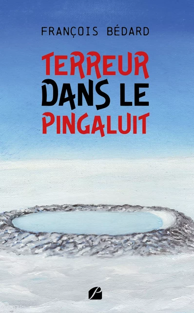 Terreur dans le Pingaluit - François Bédard - Editions du Panthéon