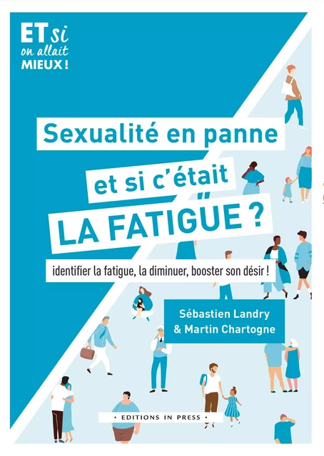 Sexualité en panne, et si c’était la fatigue ? - Martin Chartogne, Sébastien Landry - Éditions In Press