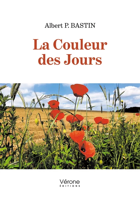 La Couleur des Jours - Albert P. Bastin - Editions Vérone