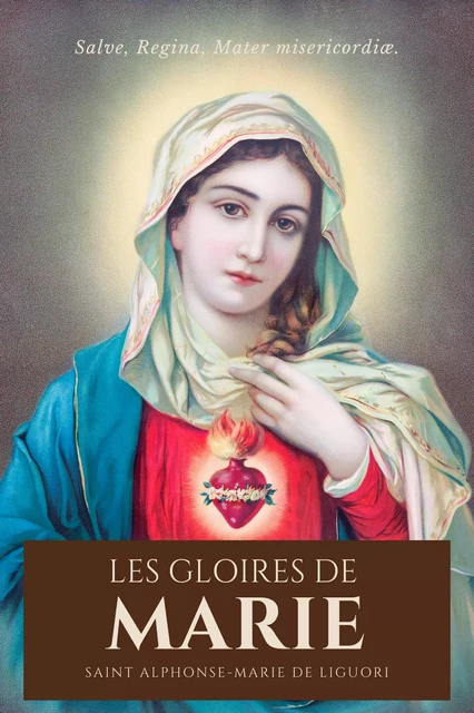 Les Gloires de Marie - Saint Alphonse-Marie De Liguori - Alicia Éditions