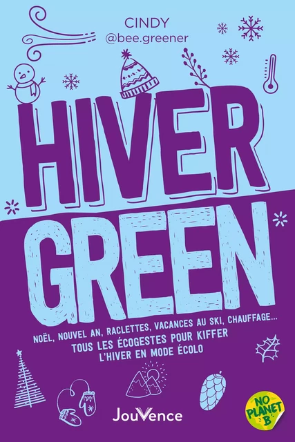 Hiver green : Tous les écogestes pour kiffer l’hiver en mode écolo - Cindy @Bee. Greener - Éditions Jouvence