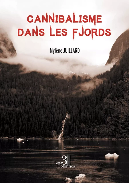 Cannibalisme dans les Fjords - Mylène Juillard - Éditions les 3 colonnes