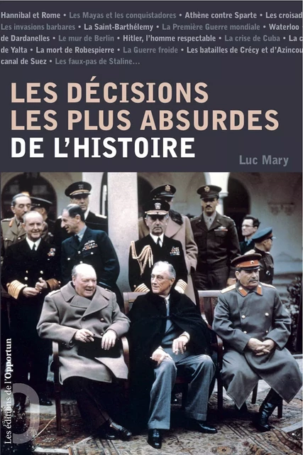 Les décisions les plus absurdes de l'histoire - Luc Mary - Les Éditions de l'Opportun