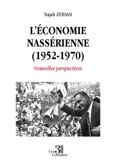 L'économie nassérienne (1952-1970) - Nouvelles perspectives - Najah Zeidan - Éditions les 3 colonnes