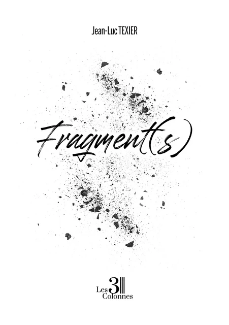 Fragment(s) - Jean-Luc Texier - Éditions les 3 colonnes