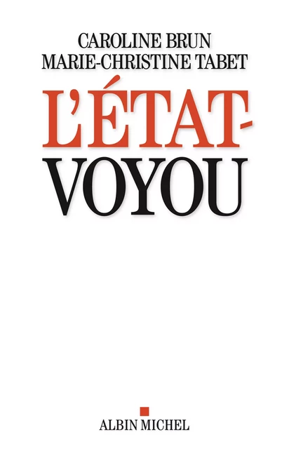 L'Etat-voyou - Caroline Brun, Marie-Christine Tabet - Albin Michel