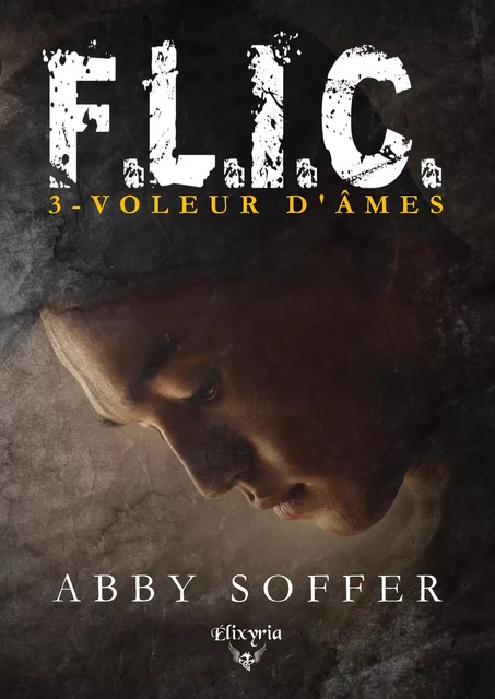 F.L.I.C. - 3 - Voleur d'âmes - Abby Soffer - Editions Elixyria