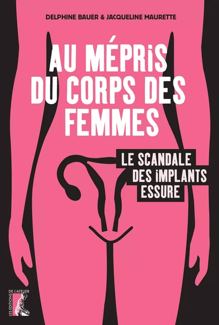 Au mépris du corps des femmes - Delphine Bauer, Jacqueline Maurette - Éditions de l'Atelier