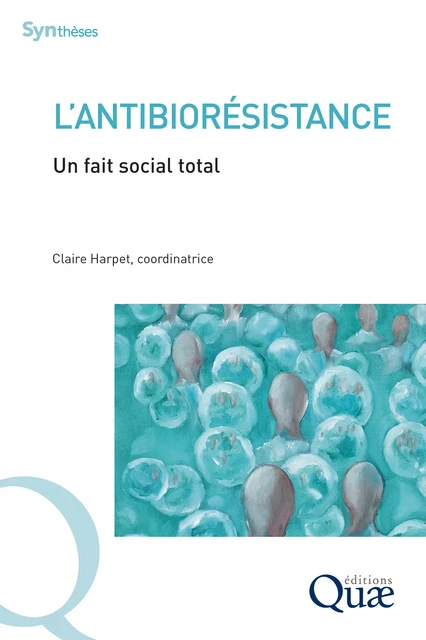 L’antibiorésistance - Claire Harpet - Quae