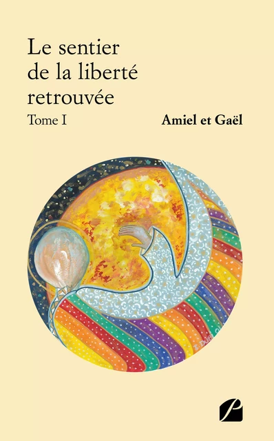 Le sentier de la liberté retrouvée - Tome I - Amiel Et Gaël - Editions du Panthéon