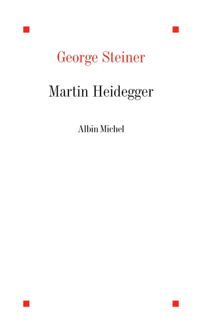 Martin Heidegger - George Steiner - Albin Michel