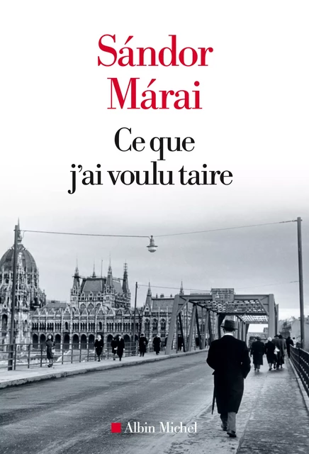 Ce que j'ai voulu taire - Sándor Márai - Albin Michel