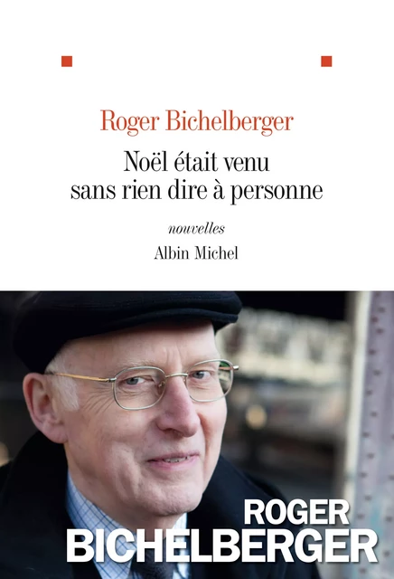 Noël était venu sans rien dire à personne - Roger Bichelberger - Albin Michel