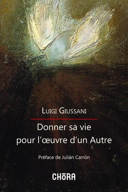 Donner sa vie pour l'œuvre d'un Autre - Luigi Guissani - Chora éditions