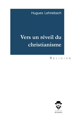 Vers un réveil du christianisme - Hugues Lehnebach - Société des écrivains