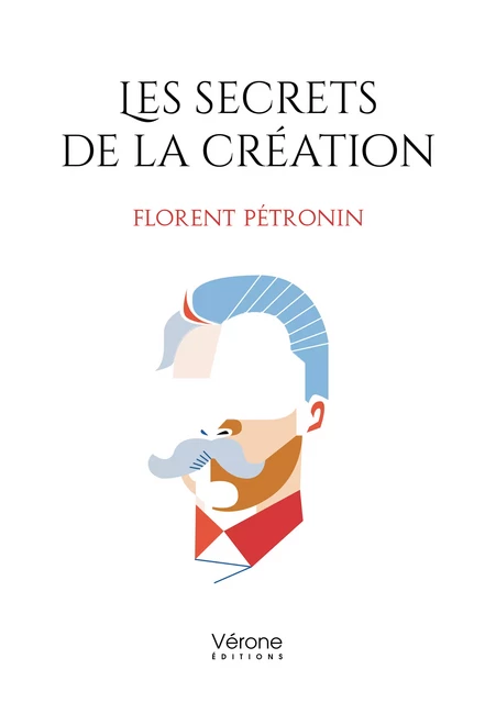 Les secrets de la création - Florent Pétronin - Editions Vérone