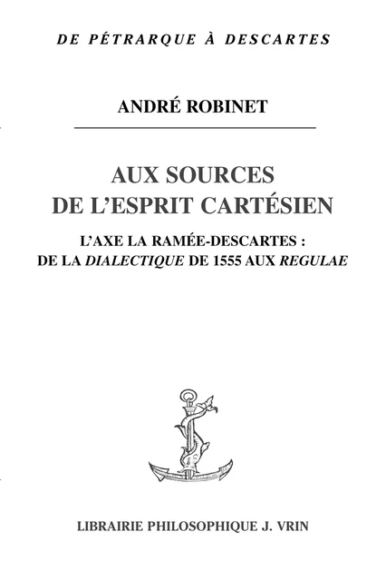 Aux sources de l’esprit cartésien - André Robinet - Vrin