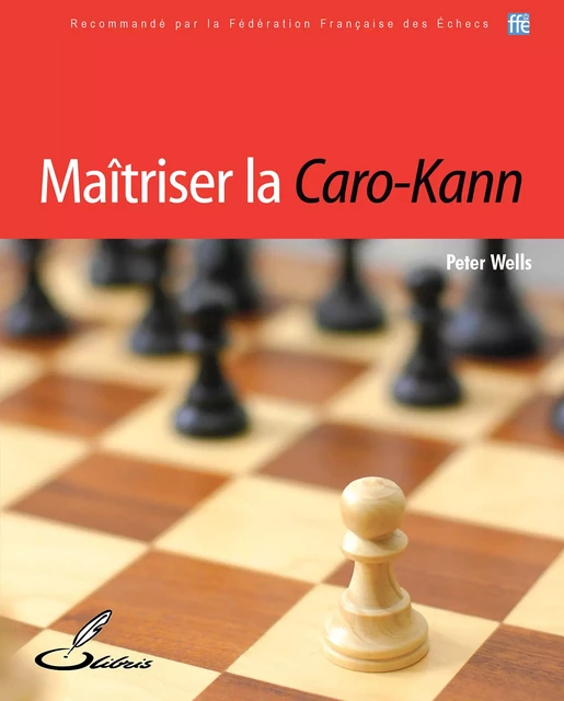 Maîtriser la Caro-Kann - Peter Wells - OLIBRIS