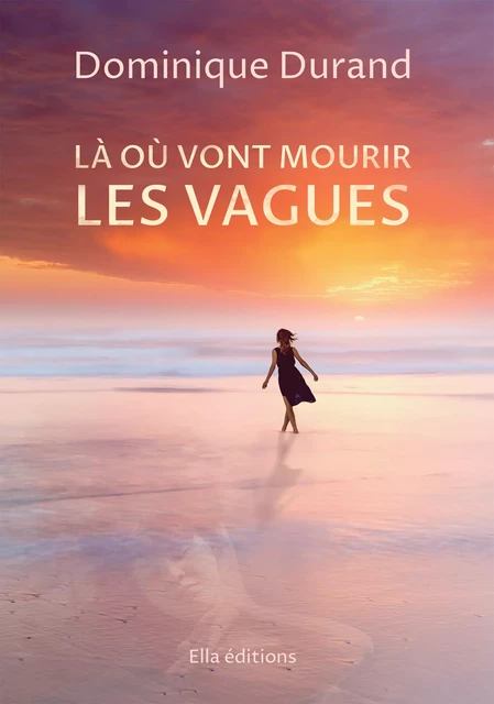 Là où vont mourir les vagues - Dominique Durand - Ella Éditions