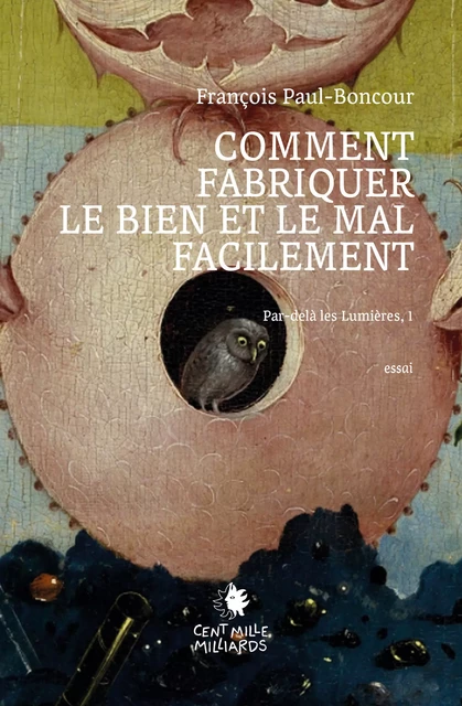 Comment fabriquer le bien et le mal facilement - François Paul-Boncour - Cent Mille Milliards