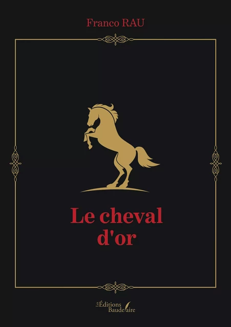 Le cheval d'or - Franco Rau - Éditions Baudelaire