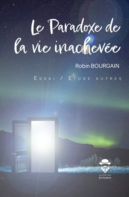 Le Paradoxe de la vie inachevée - Robin Bourgain - Société des écrivains